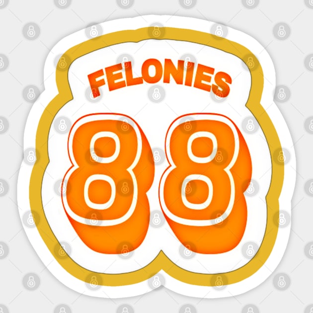 FELONIES 88 - Sticker - White - Back Sticker by SubversiveWare